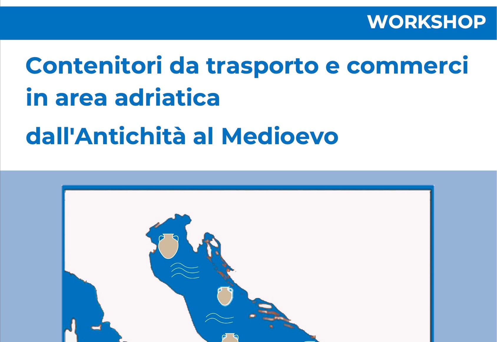 Partecipazione di Nadia Aleotti al workshop su contenitori da trasporto e commerci in area adriatica dall'Antichità al Medioevo
